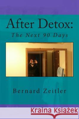 After Detox,: The next 90 Days Zeitler, Bernard 9781512137842 Createspace