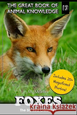 Foxes: The Sly Red Creatures M. Martin 9781512156102 Createspace