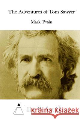The Adventures of Tom Sawyer Mark Twain The Perfect Library 9781512185980 Createspace