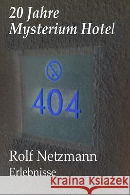 20 Jahre Mysterium Hotel: Erlebnisse Rolf Netzmann 9781512318456 Createspace Independent Publishing Platform