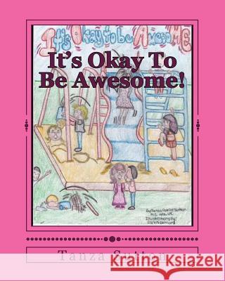 It's Okay To Be Awesome! Sutton, Tanza Patrice 9781512374551 Createspace