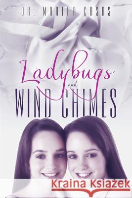 Ladybugs and Wind Chimes Dr Martha Casas 9781512709735 WestBow Press