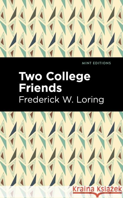 Two College Friends Frederick W. Loring Mint Editions 9781513218366 Mint Editions