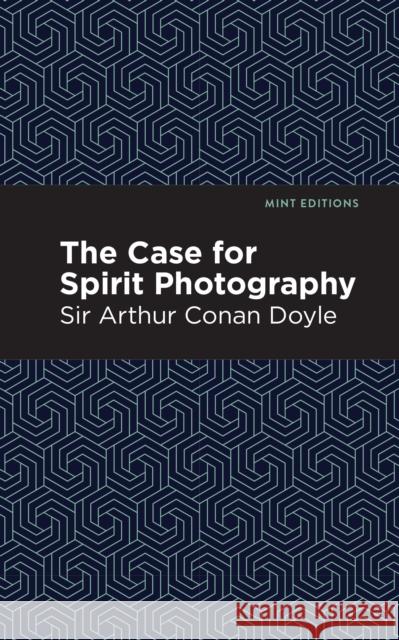 The Case for Spirit Photography Doyle, Arthur Conan, Sir 9781513220604 Mint Ed
