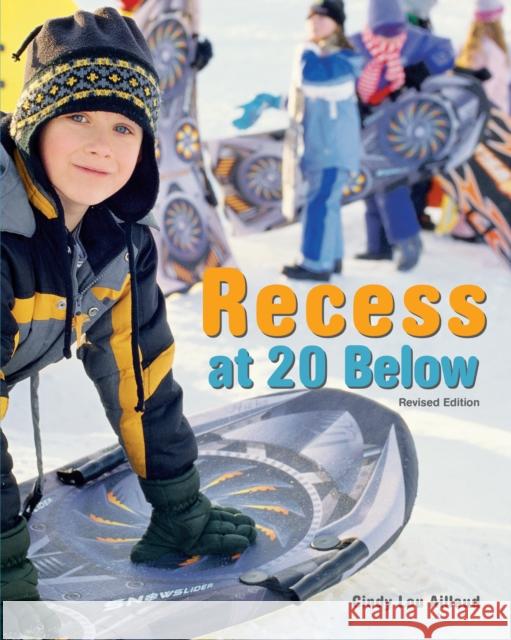 Recess at 20 Below, Revised Edition Cindy Lou Aillaud 9781513261928 Alaska Northwest Books