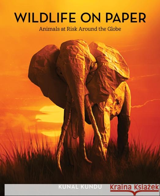 Wildlife on Paper: Animals at Risk Around the Globe Kundu, Kunal 9781513264356 West Margin Press