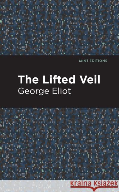 The Lifted Veil George Eliot Mint Editions 9781513270401 Mint Editions