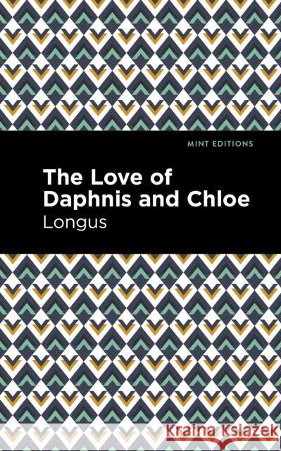 The Loves of Daphnis and Chloe: A Pastrol Novel Longus                                   Mint Editions 9781513271958 Mint Editions