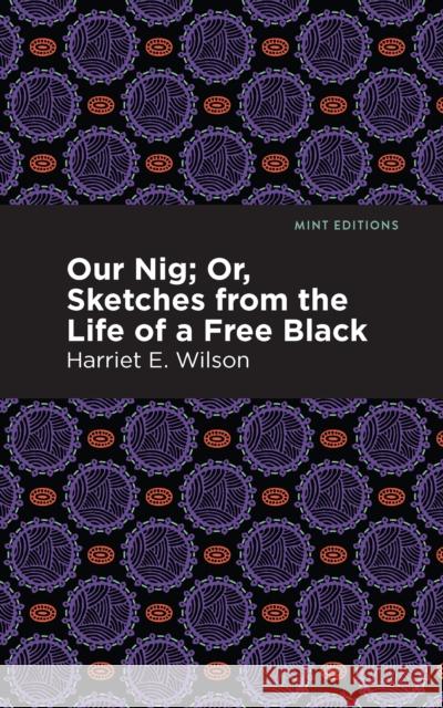 Our Nig; Or, Sketches from the Life of a Free Black Harriet E. Wilson Mint Editions 9781513277370 Mint Editions