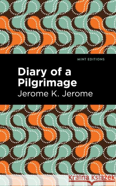 Diary of a Pilgrimage Jerome K. Jerome Mint Editions 9781513278506 Mint Editions