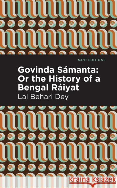 Govinda Sámanta: Or the History of a Bengal Ráiyat Dey, Lal Behari 9781513283333 Mint Editions