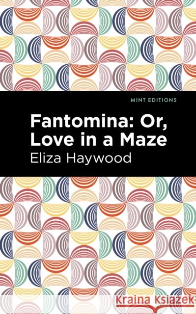 Fantomina: ;Or, Love in a Maze Eliza Haywood Mint Editions 9781513291543 Mint Editions