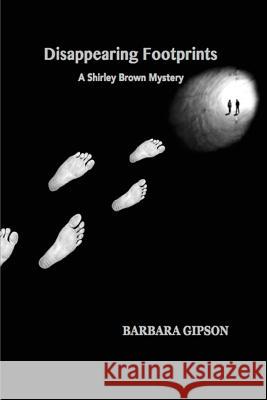 Disappearing Footprints: A Shirley Brown Mystery Gipson, Barbara 9781513604633 Barbara Gipson