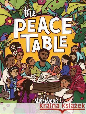 The Peace Table: A Storybook Bible Chrissie Muecke Jasmine Pittma Teresa Ki 9781513812267 Herald Press (VA)