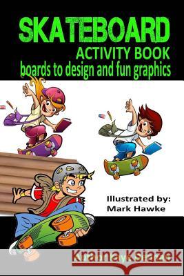 Skateboard Activity Book: Boards To Design And Humorous Graphics Hawke, Mark 9781514202821 Createspace