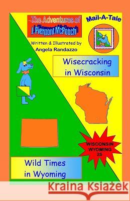 Wisconsin/Wyoming: Wisecracking in Wisconsin/Wild Times in Wyoming Angela Randazzo 9781514381984 Createspace