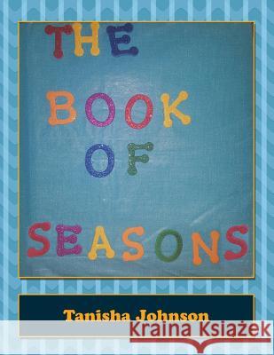 The Book of Seasons Tanisha Johnson 9781514434727 Xlibris