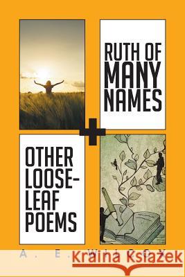 Ruth of Many Names + Other Loose-leaf Poems A E Wilcox 9781514435458 Xlibris