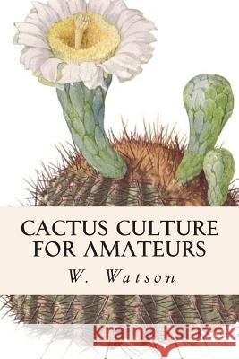 Cactus Culture For Amateurs Watson, W. 9781514657225 Createspace Independent Publishing Platform