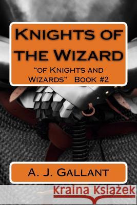 Knights of the Wizard A J Gallant 9781514695449 Createspace Independent Publishing Platform