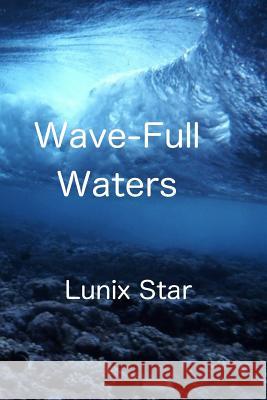 Wave-Full Waters: The Prophecy Continues... Lunix Star 9781514782583 Createspace