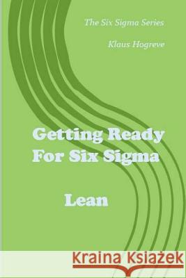 Getting Ready for Six Sigma / Lean Hogreve, Klaus 9781514785362 Createspace