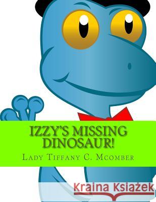 Izzy's Missing Dinosaur!: Izzy's Easy School Lady Tiffany C. McOmber 9781514794548 Createspace