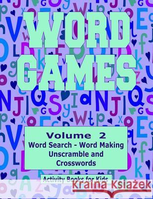 Word Games Volume 2: With Word Search, Word Making, Unscramble and Crosswords Kaye Dennan 9781515073055 Createspace