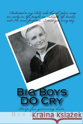 Big Boys DO Cry: Help for grieving kids Roberts, Bob L. 9781515130918 Createspace