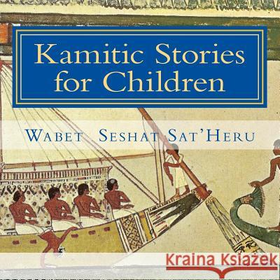 Kamitic Stories for Children: The Living Legacy Wabet Seshat Sat'heru 9781515141259 Createspace