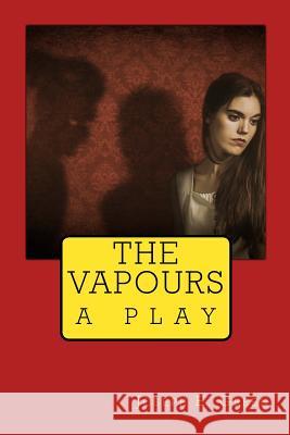 The Vapours: a play Green, Joseph E. 9781515150787 Createspace