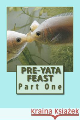 Pre-Yata Feast: Part One Renee Foss Richard Leon Foss 9781515153047 Createspace