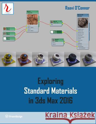 Exploring Standard Materials in 3ds Max 2016 Raavi O'Connor 9781515165477 Createspace