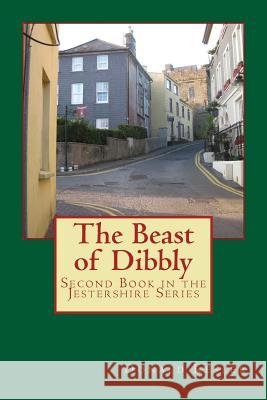 The Beast of Dibbly: Second Book in the Jestershire Series Donald C. Kesler 9781515196648 Createspace Independent Publishing Platform