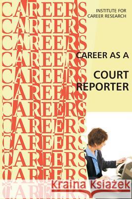 Career as a Court Reporter Institute for Career Research 9781515286035 Createspace