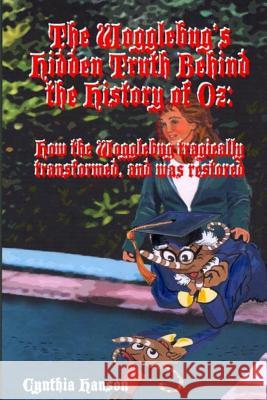 The Wogglebug's Hidden Truth Behind the History of Oz: How the Wogglebug Tragically Transformed and was Restored Henry, Robert 9781515326878 Createspace
