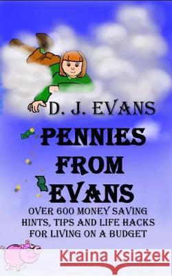 Pennies From Evans: Over 600 Money Saving Hints, Tips And Life Hacks For Living On A Budget Gardiner, Nicky P. 9781515361367 Createspace