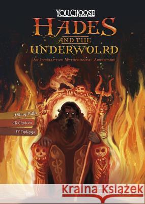 Hades and the Underworld: An Interactive Mythological Adventure Blake Hoena Nadine Takvorian 9781515748281 Capstone Press