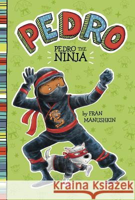Pedro the Ninja Tammie Lyon Fran Manushkin 9781515819066 Picture Window Books