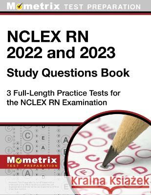 NCLEX RN 2022 and 2023 Study Questions Book - 3 Full-Length Practice Tests for the NCLEX RN Examination: [4th Edition] Matthew Bowling 9781516720170 Mometrix Media LLC