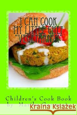 I Can Cook: Vegetarian Marika Germanis 9781516914159 Createspace