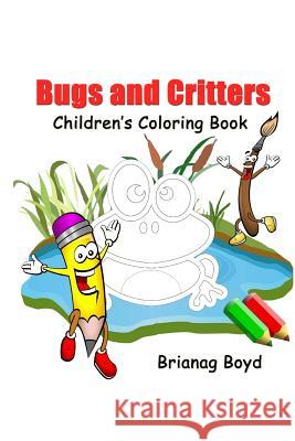 Bugs and Critters: Childrens Coloring Book Brianag Boyd 9781517053369 Createspace