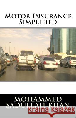 Motor Insurance Simplified MR Mohammed Sadullah Khan 9781517067908 Createspace