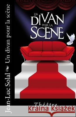 Un divan pour la scene Solal, Jean-Luc 9781517090333 Createspace