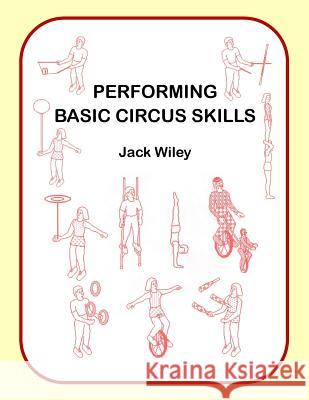 Performing Basic Circus Skills Jack Wiley 9781517116927 Createspace
