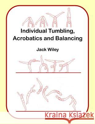 Individual Tumbling, Acrobatics and Balancing Jack Wiley 9781517117207 Createspace