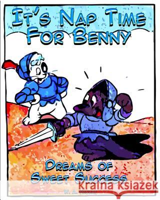 It's Nap Time For Benny: Dreams of Sweet Success Henway, W. a. 9781517134532 Createspace