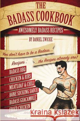 The Badass Cookbook: Badass Recipes & More ... It's The Meat Eaters Answer to The Thug Kitchen Cookbook Zwicke, Daniel 9781517157968 Createspace