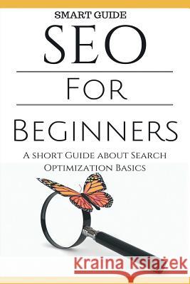 Seo: SEO 101 - SEO Tools for Beginners - Search Engine Optimization Basic Techniques - How to Rank your website Safavi, Aidin 9781517176310 Createspace