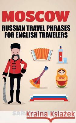 Moscow: Russian Travel Phrases for English Travelers: The best 1.000 phrases to get what you need when traveling in Moscow Retter, Sarah 9781517177096 Createspace